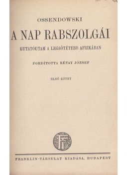 Ossendowski - A nap rabszolgái I. Ossendowski - A nap rabszolgái I., Budapest 0 antikvár könyv