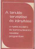 Zsolnai József - A tanulás tervezése és irányítása a nyelvi, irodalmi és kommunikációs nevelési programban