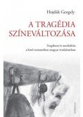 Hojdák Gergely - A tragédia színeváltozása - Tragikum és medialitás a késő romantikus magyar irodalomban