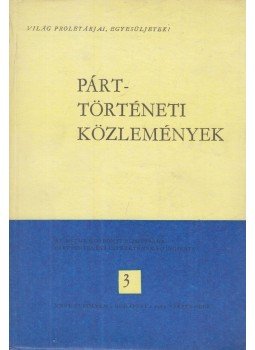 Zsilák András (szerk.) - Párttörténeti közlemények 1981/3 Zsilák András (szerk.) - Párttörténeti közlemények 1981/3, Budapest 1981 antikvár könyv