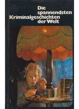 Margery Allingham, Cyril Hare, Patricia Highsmith, Henry Slesar, Dorothy L. Slayers, Michael Innes, Margaret Millar, Wade Miller, Julian Symons, Mary Roberts Rinehart - Die spannendsten Kriminalgeschichten der Welt Margery Allingham, Cyril Hare, Patricia Highsmith, Henry Slesar, Dorothy L. Slayers, Michael Innes, Margaret Millar, Wade Miller, Julian Symons, Mary Roberts Rinehart - Die spannendsten Kriminalgeschichten der Welt, Zürich 1972 antikvár könyv