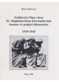 Dr. Hermann István (szerk.) - Emlékezés Pápa város II. világháborúban hősi halált halt katona- és polgári áldozataira