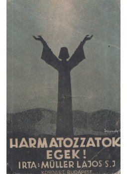 Müller Lajos - Harmatozzatok egek Müller Lajos - Harmatozzatok egek, Budapest 1944 antikvár könyv