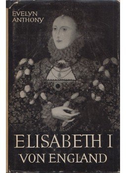 Evelyn Anthony - Elisabeth I. von England Evelyn Anthony - Elisabeth I. von England, Zürich 0 antikvár könyv