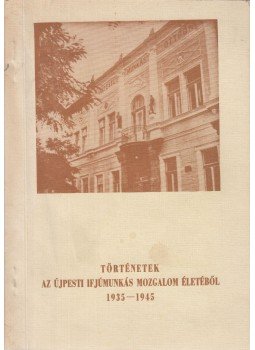 Leopold Györgyi - Történetek az Újpesti Ifjúmunkás Mozgalom életéből 1935-1945, Budapest 0 antikvár könyv