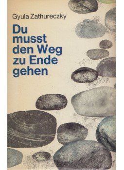 Gyula Zathureczky - Du musst den Weg zu Ende gehen, Zürich 1963 antikvár könyv