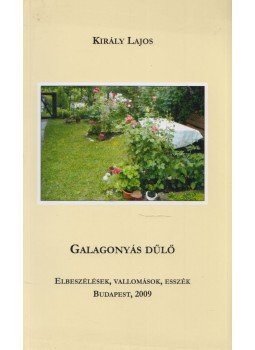 Király Lajos - Galagonyás dűlő (dedikált) Király Lajos - Galagonyás dűlő (dedikált), Budapest 2009 antikvár könyv