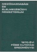 Denke József (szerk.) - A Mezőgazdasági és Élelmezésügyi Minisztérium 1970. évi főbb kutatási eredményei
