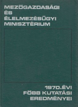 Denke József (szerk.) - A Mezőgazdasági és Élelmezésügyi Minisztérium 1970. évi főbb kutatási eredményei, Budapest 1971 antikvár könyv