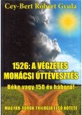 Cey-Bert Róbert Gyula - 1526: A végzetes mohácsi úttévesztés (dedikált)