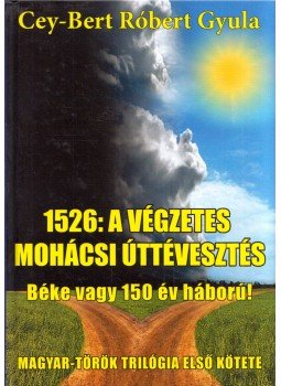 Cey-Bert Róbert Gyula - 1526: A végzetes mohácsi úttévesztés (dedikált), Budapest 2015 antikvár könyv