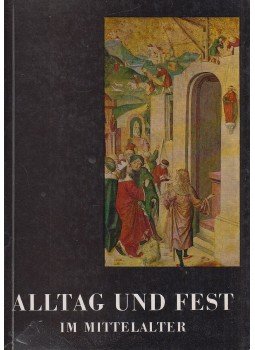 - Alltag und Fest im Mittelalter - Alltag und Fest im Mittelalter, Wien 1969 antikvár könyv