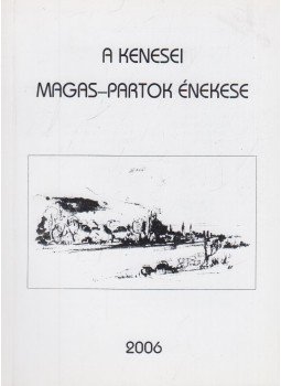 Kecskés József - A kenesei magas-partok énekese Kecskés József - A kenesei magas-partok énekese, Balatonkenese 2006 antikvár könyv