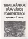 Szakály Ferenc - Tanulmányok Pápa Város történetéből