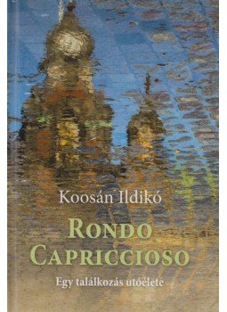 Koosán Ildikó - Rondo capriccioso (dedikált) Koosán Ildikó - Rondo capriccioso (dedikált), Szombathely 2018 antikvár könyv