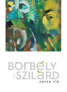 Borbély Szilárd - Kafka fia Borbély Szilárd - Kafka fia, Budapest 2021 antikvár könyv