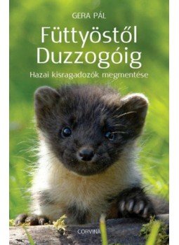 Gera Pál - Füttyöstől Duzzogóig - Hazai kisragadozók megmentése Gera Pál - Füttyöstől Duzzogóig - Hazai kisragadozók megmentése, Budapest 2021 antikvár könyv