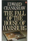 Crankshaw, Edward - The Fall of the House of Habsburg