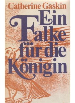 Catherine Gaskin - Ein Falke für die Königin Catherine Gaskin - Ein Falke für die Königin, Bern 0 antikvár könyv