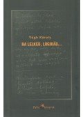 Végh Károly - Ha lelked, logikád...