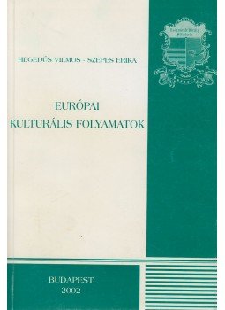 Szepes Erika, Hegedűs Vilmos Dr. - Európai kulturális folyamatok, Budapest 2002 antikvár könyv