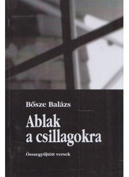 Bősze Balázs - Ablak a csillagokra (dedikált), Sopron 2006 antikvár könyv