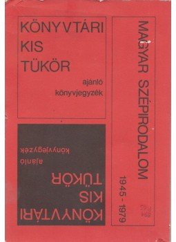 Bereczky László - Könyvtári kis tükör ajánló könyvjegyzék - Magyar szépirodalom 1945-1979, Budapest 1981 antikvár könyv
