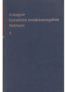 Nemes Dezső - A magyar forradalmi munkásmozgalom története III. kötet Nemes Dezső - A magyar forradalmi munkásmozgalom története III. kötet, Budapest 1970 antikvár könyv