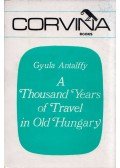 Antalffy Gyula - A Thousand Years of Travel in Old Hungary