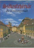 Kovács Péter,Szelényi Károly - Székesfehérvár, die Krönungsstadt
