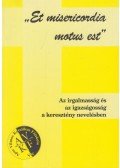Fehér Ágota (szerk.),Mészáros László (szerk.),Fülöpné Erdő Mária (szerk.) - Az irgalmasság és az igazságosság a keresztény nevelésben