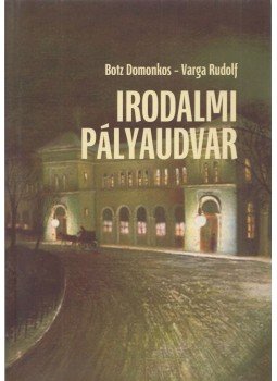Botz Domonkos, Varga Rudolf - Irodalmi pályaudvar Botz Domonkos, Varga Rudolf - Irodalmi pályaudvar, 2015 antikvár könyv