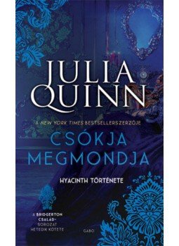 Julia Quinn - Csókja megmondja - Hyacinth története - A Bridgerton család 7. Julia Quinn - Csókja megmondja - Hyacinth története - A Bridgerton család 7., null 2021 antikvár könyv