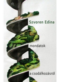 Szvoren Edina - Mondatok a csodálkozásról Szvoren Edina - Mondatok a csodálkozásról, Budapest 2021 antikvár könyv