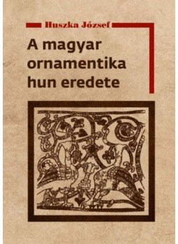 Huszka József - A magyar ornamentika hun eredete Huszka József - A magyar ornamentika hun eredete, null 2021 antikvár könyv