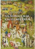 Köves István - Na, nehogy már, kegyelmes uram (dedikált)