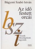 Bágyoni Szabó István - Az idő festett orcái (dedikált)