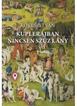 Köves István - Kuplerájban nincsen szűz lány (dedikált) Köves István - Kuplerájban nincsen szűz lány (dedikált), Budapest 0 antikvár könyv