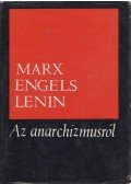 Marx,Engels,Lenin - Az anarchizmusról