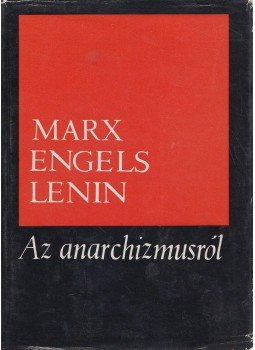 Marx, Engels, Lenin - Az anarchizmusról Marx, Engels, Lenin - Az anarchizmusról, Budapest 1970 antikvár könyv