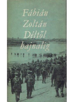 Fábián Zoltán - Déltől hajnalig (dedikált) Fábián Zoltán - Déltől hajnalig (dedikált), Budapest 1965 antikvár könyv