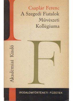 Csaplár Ferenc - A Szegedi Fiatalok Művészeti Kollégiuma (dedikált), Budapest 1967 antikvár könyv