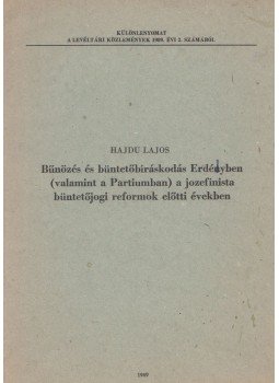 Hajdu Lajos - Bűnözés és büntetőbíráskodás Erdélyben (valamint a Partiumban) a jozefinista büntetőjogi reformok előtti években, Budapest 1989 antikvár könyv