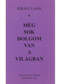 Király Lajos - Még sok dolgom van a világban (dedikált) Király Lajos - Még sok dolgom van a világban (dedikált), Budapest 2011 antikvár könyv