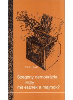 Fábián László - Szegény demokrácia, avagy mit esznek a majmok?, Szombathely 2008 antikvár könyv