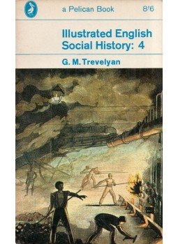 TREVELYAN, G.M. - Illustrated English Social History: 4 TREVELYAN, G.M. - Illustrated English Social History: 4, Harmondsworth, Middlesex 1964 antikvár könyv