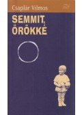 Csaplár Vilmos - Semmit örökké (dedikált)