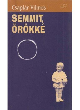 Csaplár Vilmos - Semmit örökké (dedikált) Csaplár Vilmos - Semmit örökké (dedikált), Budapest 2000 antikvár könyv