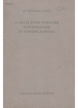Kelemen László - A 10-14 éves tanulók tudásszintje és gondolkodása, Budapest 1963 antikvár könyv