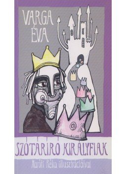 Varga Éva - Szótáríró királyfiak (dedikált) Varga Éva - Szótáríró királyfiak (dedikált), Budapest 2009 antikvár könyv